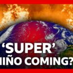How ‘super’ El Niño could bring chaos to the world’s weather | BBC News